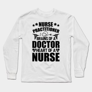 Nurse Practitioner - Brains of a doctor heart of a nurse Long Sleeve T-Shirt